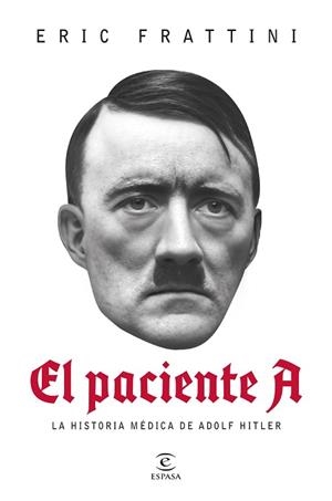 EL PACIENTE A.LA HISTORIA MÉDICA DE ADOLF HITLER | 9788467075601 | FRATTINI, ERIC | Llibreria Geli - Llibreria Online de Girona - Comprar llibres en català i castellà
