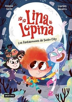 LINA LUPINA-4.LOS FANTASMONES DE SUSTO CITY | 9788408297413 | SACHS, ANTONIO/NAVARRO, LOURDES | Libreria Geli - Librería Online de Girona - Comprar libros en catalán y castellano