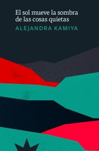 EL SOL MUEVE LA SOMBRA DE LAS COSAS QUIETAS | 9788412935509 | KAMIYA,ALEJANDRA | Llibreria Geli - Llibreria Online de Girona - Comprar llibres en català i castellà