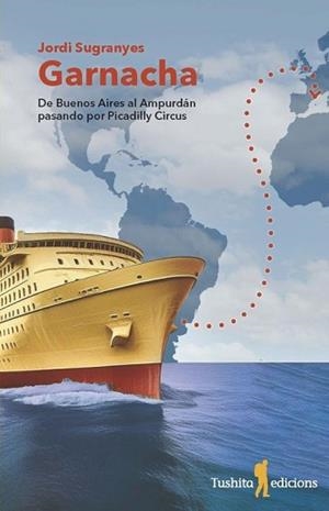 GARNACHA.DE BUENOS AIRES AL AMPURDAM PASANDO POR PICADILLY CIRCUS | 9788412944822 | SUGRANYES,JORDI | Llibreria Geli - Llibreria Online de Girona - Comprar llibres en català i castellà