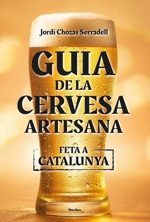 GUIA DE LA CERVESA ARTESANA FETA A CATALUNYA | 9788418096860 | CHOZAS SERRADELL, JORDI | Llibreria Geli - Llibreria Online de Girona - Comprar llibres en català i castellà