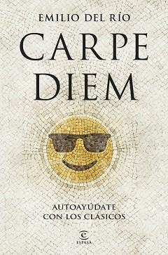 CARPE DIEM.AUTOAYÚDATE CON LOS CLÁSICOS | 9788467076035 | RÍO, EMILIO DEL | Libreria Geli - Librería Online de Girona - Comprar libros en catalán y castellano