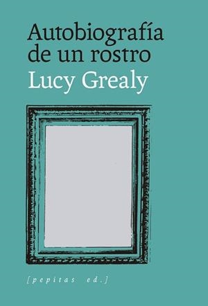 AUTOBIOGRAFÍA DE UN ROSTRO | 9788418998959 | GREALY, LUCY | Libreria Geli - Librería Online de Girona - Comprar libros en catalán y castellano