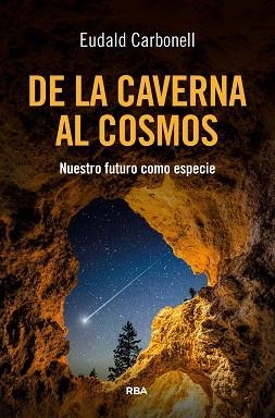 DE LA CAVERNA AL COSMOS | 9788411328173 | CARBONELL ROURA, EUDALD | Llibreria Geli - Llibreria Online de Girona - Comprar llibres en català i castellà