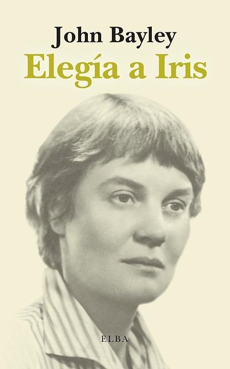ELEGÍA A IRIS | 9788412807363 | BAYLEY, JOHN | Libreria Geli - Librería Online de Girona - Comprar libros en catalán y castellano