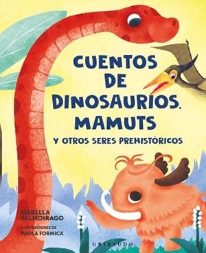 CUENTOS DE DINOSAURIOS,MAMUTS Y OTROS SERES PREHISTÓRICOS | 9788412901153 | SALMOIRAGO, ISABELLA | Libreria Geli - Librería Online de Girona - Comprar libros en catalán y castellano