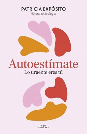 AUTOESTÍMATE.LO URGENTE ERES TÚ | 9788410190191 | EXPÓSITO (@TURAIZPSICOLOGIA), PATRICIA | Libreria Geli - Librería Online de Girona - Comprar libros en catalán y castellano