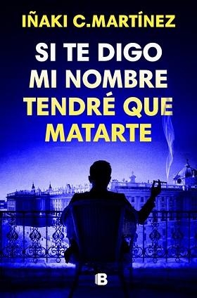 SI TE DIGO MI NOMBRE TENDRÉ QUE MATARTE | 9788466681032 | C. MARTÍNEZ, IÑAKI | Llibreria Geli - Llibreria Online de Girona - Comprar llibres en català i castellà