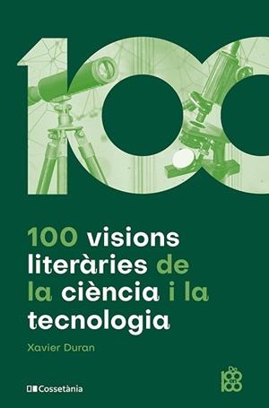 100 VISIONS LITERÀRIES DE LA CIÈNCIA I LA TECNOLOGIA | 9788413564548 | DURAN ESCRIBA, XAVIER | Llibreria Geli - Llibreria Online de Girona - Comprar llibres en català i castellà