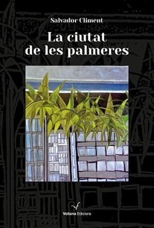 LA CIUTAT DE LES PALMERES | 9788412965407 | CLIMENT ROCA, SALVADOR | Libreria Geli - Librería Online de Girona - Comprar libros en catalán y castellano