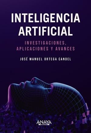 INTELIGENCIA ARTIFICIAL. INVESTIGACIONES, APLICACIONES Y AVANCES | 9788441550971 | ORTEGA CANDEL, JOSÉ MANUEL | Llibreria Geli - Llibreria Online de Girona - Comprar llibres en català i castellà