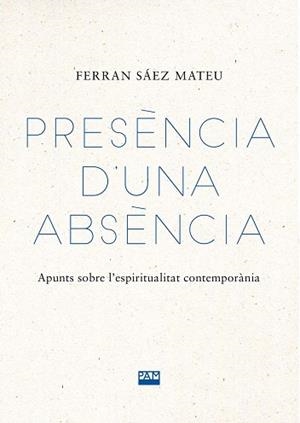 PRESÈNCIA D'UNA ABSÈNCIA | 9788491913573 | SÁEZ MATEU, FERRAN | Llibreria Geli - Llibreria Online de Girona - Comprar llibres en català i castellà