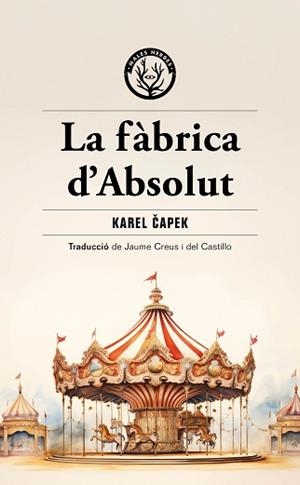 LA FÀBRICA D'ABSOLUT | 9788412910964 | CAPEK, KAREL | Llibreria Geli - Llibreria Online de Girona - Comprar llibres en català i castellà