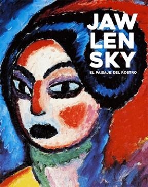 JAWLENSKY. EL PAISAJE DEL ROSTRO | 9788498447644 | Libreria Geli - Librería Online de Girona - Comprar libros en catalán y castellano