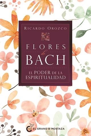 FLORES DE BACH.EL PODER DE LA ESPIRITUALIDAD | 9788412900460 | OROZCO,RICARDO | Libreria Geli - Librería Online de Girona - Comprar libros en catalán y castellano