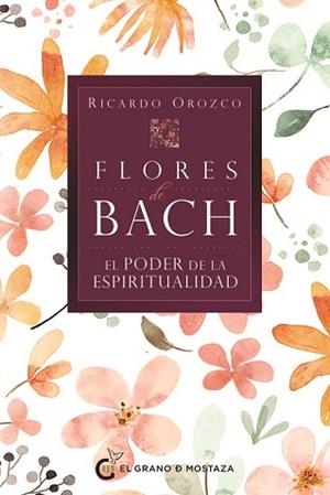 FLORES DE BACH.EL PODER DE LA ESPIRITUALIDAD | 9788412900460 | OROZCO,RICARDO | Libreria Geli - Librería Online de Girona - Comprar libros en catalán y castellano