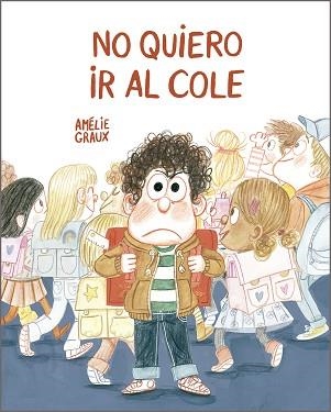 NO QUIERO IR AL COLE | 9788410406520 | GRAUX, AMÉLIE | Libreria Geli - Librería Online de Girona - Comprar libros en catalán y castellano