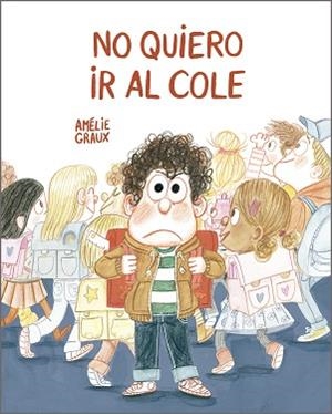 NO QUIERO IR AL COLE | 9788410406520 | GRAUX, AMÉLIE | Llibreria Geli - Llibreria Online de Girona - Comprar llibres en català i castellà