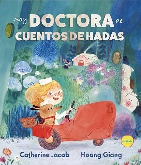 SOY DOCTORA DE CUENTOS DE HADAS | 9788412906301 | JACOP, CATHERINE/GIANG, HOANG | Llibreria Geli - Llibreria Online de Girona - Comprar llibres en català i castellà
