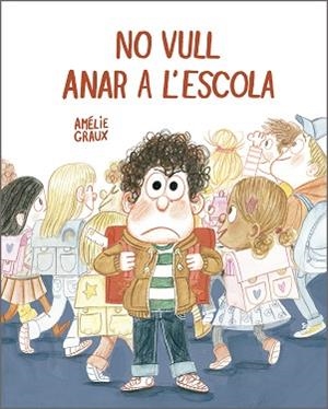 NO VULL ANAR A L’ESCOLA | 9788410406537 | GRAUX, AMÉLIE | Llibreria Geli - Llibreria Online de Girona - Comprar llibres en català i castellà