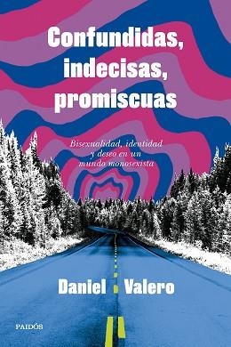 CONFUNDIDAS,INDECISAS,PROMISCUAS | 9788449343346 | VALERO, DANIEL | Llibreria Geli - Llibreria Online de Girona - Comprar llibres en català i castellà