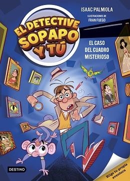 EL DETECTIVE SOPAPO Y TÚ-1.EL CASO DEL CUADRO MISTERIOSO | 9788408298359 | PALMIOLA, ISAAC/FUEGO, FRAN | Llibreria Geli - Llibreria Online de Girona - Comprar llibres en català i castellà