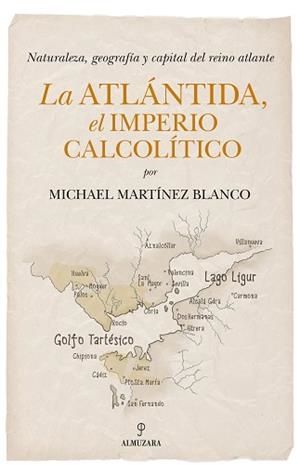 LA ATLÁNTIDA,EL IMPERIO CALCOLÍTICO | 9788410526556 | MICHAEL MARTÍNEZ BLANCO | Libreria Geli - Librería Online de Girona - Comprar libros en catalán y castellano