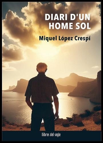 DIARI D'UN HOME SOL | 9788481280739 | LÓPEZ CRESPÍ, MIQUEL | Llibreria Geli - Llibreria Online de Girona - Comprar llibres en català i castellà