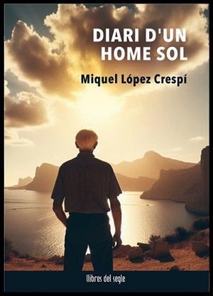 DIARI D'UN HOME SOL | 9788481280739 | LÓPEZ CRESPÍ, MIQUEL | Libreria Geli - Librería Online de Girona - Comprar libros en catalán y castellano