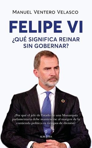 FELIPE VI.¿QUÉ SIGNIFICA REINAR SIN GOBERNAR? | 9788410526051 | MANUEL VENTERO VELASCO | Llibreria Geli - Llibreria Online de Girona - Comprar llibres en català i castellà