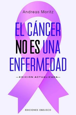 EL CÁNCER NO ES UNA ENFERMEDAD (NUEVA EDICIÓN 2025) | 9788411722490 | MORITZ, ANDREAS | Llibreria Geli - Llibreria Online de Girona - Comprar llibres en català i castellà