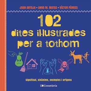 102 DITES IL·LUSTRADES PER A TOTHOM | 9788413564623 | MATAS I ROS, ANNA M./ANTOJA I MAS, JOAN | Llibreria Geli - Llibreria Online de Girona - Comprar llibres en català i castellà