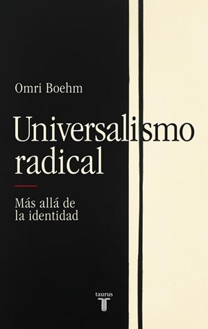 UNIVERSALISMO RADICAL | 9788430627332 | BOEHM, OMRI | Libreria Geli - Librería Online de Girona - Comprar libros en catalán y castellano