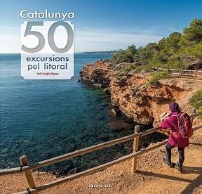 CATALUNYA.50 EXCURSIONS PEL LITORAL | 9788413564531 | LONGÁS MAYAYO, JORDI | Llibreria Geli - Llibreria Online de Girona - Comprar llibres en català i castellà