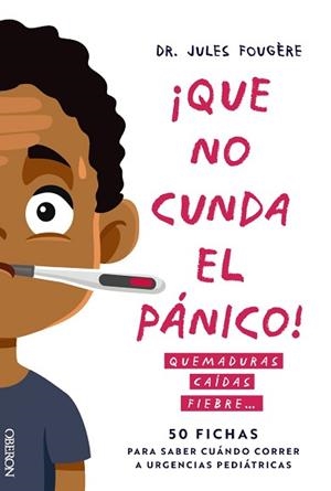 QUE NO CUNDA EL PÁNICO. QUEMADURAS, CAÍDAS, FIEBRE. 50 FICHAS PARA SABER CUÁNDO | 9788441551213 | FOUGÈRE, JULES | Llibreria Geli - Llibreria Online de Girona - Comprar llibres en català i castellà