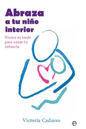 ABRAZA A TU NIÑO INTERIOR | 9788413849577 | CADARSO, VICTORIA | Llibreria Geli - Llibreria Online de Girona - Comprar llibres en català i castellà