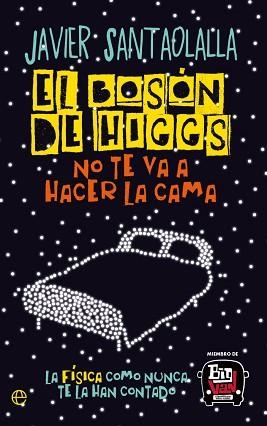 EL BOSÓN DE HIGGS NO TE VA A HACER LA CAMA | 9788413849584 | SANTAOLALLA, JAVIER | Llibreria Geli - Llibreria Online de Girona - Comprar llibres en català i castellà