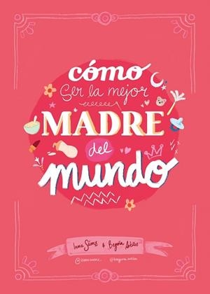 CÓMO SER LA MEJOR MADRE DEL MUNDO | 9788410378407 | SÁENZ, INMA/ARTILES, BEGOÑA | Libreria Geli - Librería Online de Girona - Comprar libros en catalán y castellano