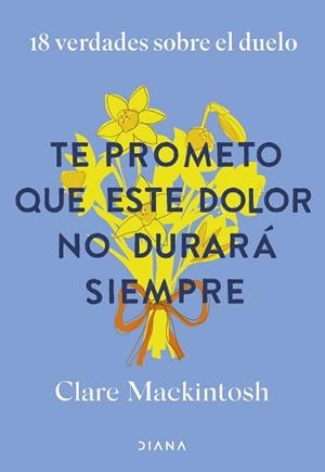 TE PROMETO QUE ESTE DOLOR NO DURARÁ SIEMPRE | 9788411192187 | MACKINTOSH, CLARE | Llibreria Geli - Llibreria Online de Girona - Comprar llibres en català i castellà
