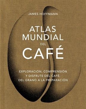 ATLAS MUNDIAL DEL CAFÉ | 9788419043559 | HOFFMANN, JAMES | Libreria Geli - Librería Online de Girona - Comprar libros en catalán y castellano