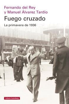 FUEGO CRUZADO.LA PRIMAVERA DE 1936 | 9788410317949 | DEL REY, FERNANDO/ÁLVAREZ TARDÍO, MANUEL | Llibreria Geli - Llibreria Online de Girona - Comprar llibres en català i castellà