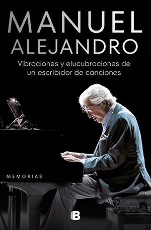 MANUEL ALEJANDRO.VIBRACIONES Y ELUCUBRACIONES DE UN ESCRIBIDOR DE CANCIONES | 9788466675017 | ALEJANDRO, MANUEL | Libreria Geli - Librería Online de Girona - Comprar libros en catalán y castellano