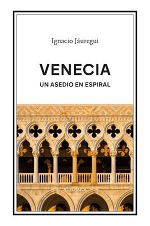VENECIA. UN ASEDIO EN ESPIRAL | 9788419874641 | JÁUREGUI REAL, IGNACIO | Llibreria Geli - Llibreria Online de Girona - Comprar llibres en català i castellà