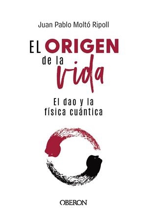 EL ORIGEN DE LA VIDA,EL DAO Y LA FÍSICA CUÁNTICA | 9788441550957 | MOLTÓ RIPOLL, JUAN PABLO | Llibreria Geli - Llibreria Online de Girona - Comprar llibres en català i castellà