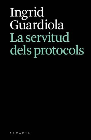 LA SERVITUD DELS PROTOCOLS | 9788412876628 | GUARDIOLA, INGRID | Libreria Geli - Librería Online de Girona - Comprar libros en catalán y castellano