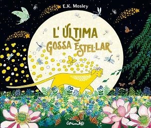 L'ÚLTIMA GOSSA ESTEL·LAR | 9788484706823 | E.K. MOSLEY | Libreria Geli - Librería Online de Girona - Comprar libros en catalán y castellano