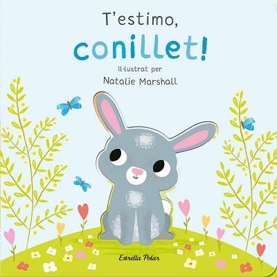 T'ESTIMO,CONILLET! LLIBRE DE CARTRÓ AMB TROQUELLS | 9788413898926 | MARSHALL, NATALIE/EDWARDS, NICOLA | Libreria Geli - Librería Online de Girona - Comprar libros en catalán y castellano