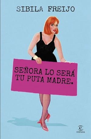 SEÑORA LO SERÁ TU PUTA MADRE | 9788467075946 | FREIJO, SIBILA | Llibreria Geli - Llibreria Online de Girona - Comprar llibres en català i castellà