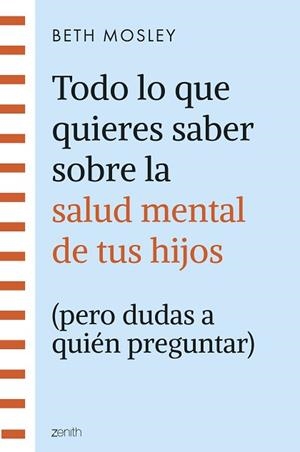 TODO LO QUE QUIERES SABER SOBRE LA SALUD MENTAL DE TUS HIJOS (PERO DUDAS A QUIÉN PREGUNTAR) | 9788408299301 | MOSLEY, BETH | Llibreria Geli - Llibreria Online de Girona - Comprar llibres en català i castellà