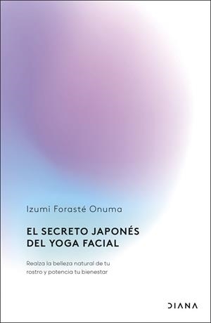 EL SECRETO JAPONÉS DEL YOGA FACIAL | 9788411192255 | FORASTÉ ONUMA, IZUMI | Llibreria Geli - Llibreria Online de Girona - Comprar llibres en català i castellà